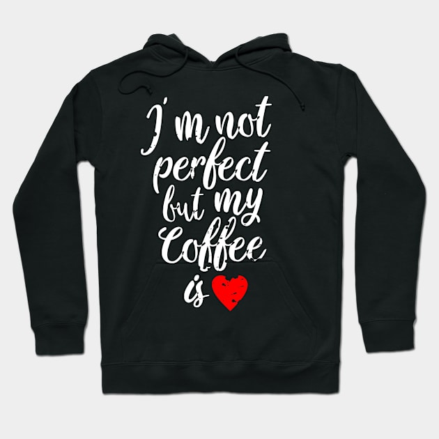 i'm not perfect but my coffee is love Hoodie by thriveart